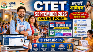 CTET September Online Form 2026: Last Date 10 June, Paper 1 & 2 Eligibility, Fee, Exam Pattern और Step-by-Step Apply Guide